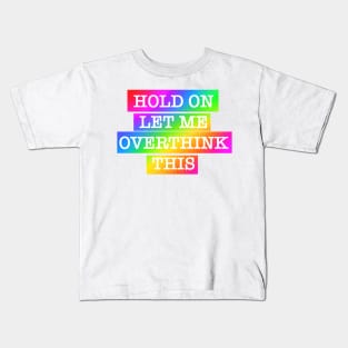 Hold On. Let me overthink this. - color design Kids T-Shirt